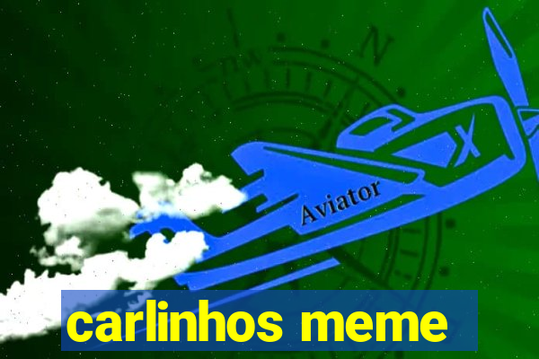 carlinhos meme